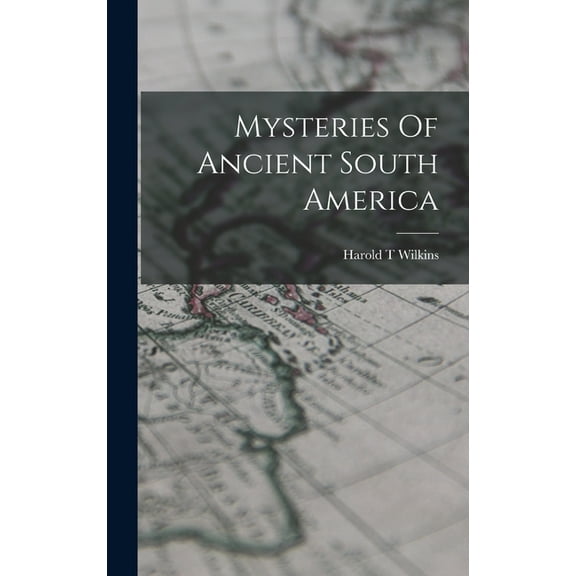 Mysteries Of Ancient South America (Hardcover)