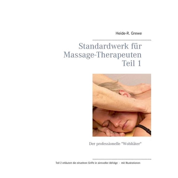 Standardwerk fÃ¼r Massage-Therapeuten: Teil 1: Der professionelle "WohltÃ¤ter", (Paperback)
