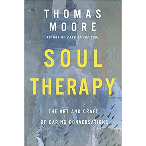 Soul Therapy: l'Art et l'Artisanat des Conversations Bienveillantes Broché 2022 par Thomas Moore