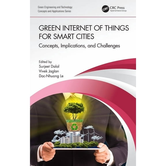 Green Engineering and Technology Green Internet of Things for Smart Cities: Concepts, Implications, and Challenges, (Hardcover)