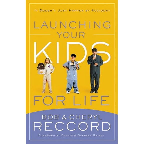 Launching Your Kids for Life: A Successful Journey to Adulthood Doesn't Just Happen by Accident, (Paperback)