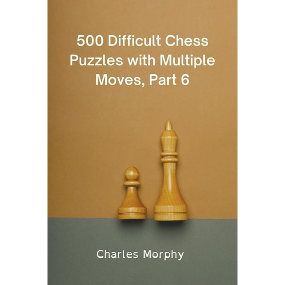 Winning Chess Exercises 500 Difficult Chess Puzzles with Multiple Moves, Part 6, (Paperback)