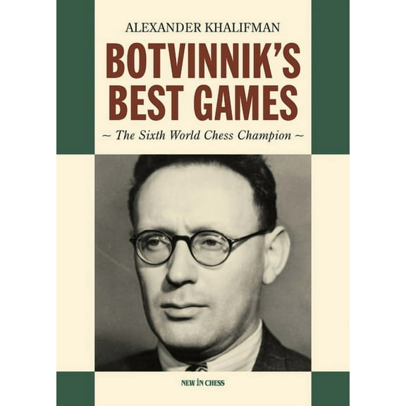 Botvinnik's Best Games: The Sixth World Chess Champion, (Paperback)
