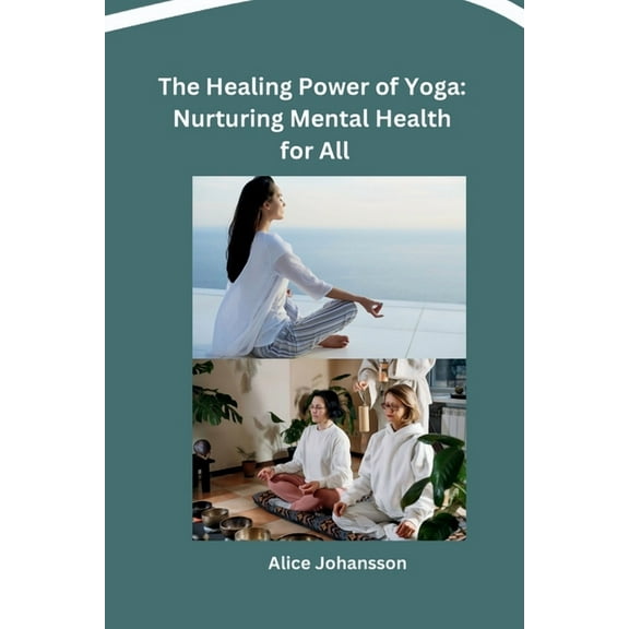 The Healing Power of Yoga: Nurturing Mental Health for All, (Paperback)