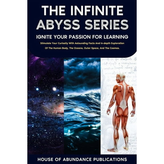 The Infinite Abyss Series - Ignite Your Passion for Learning: Stimulate Your Curiosity With Astounding Facts and in-dept, (Paperback)