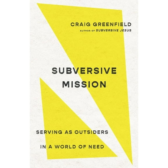 Subversive Mission: Serving as Outsiders in a World of Need, (Paperback)
