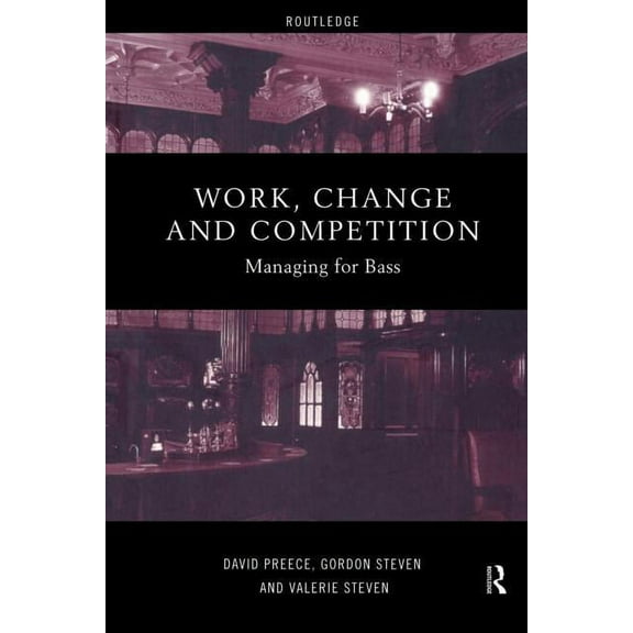 Management of Technology and Innovation Work, Change and Competition: Managing for Bass, (Paperback)