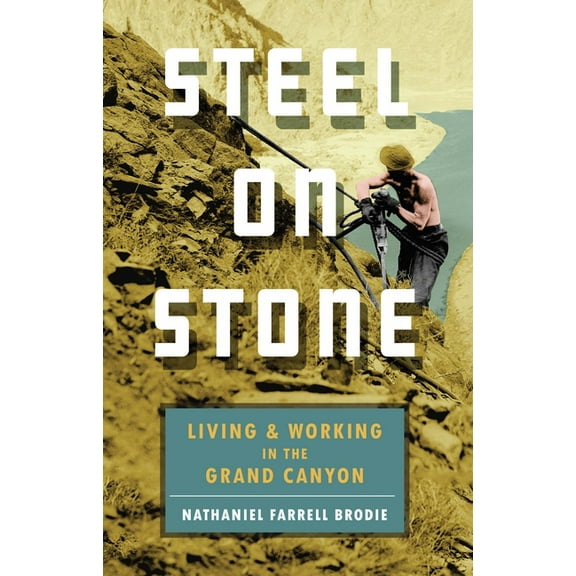 Steel on Stone: Living and Working in the Grand Canyon (Paperback)