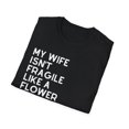thumbnail image 4 of My Wife Isn't Delicate Like A Flower Quote Gift Cute She Is Exquisite Like Bomb Men Women Unisex Softstyle T-Shirt, 4 of 4