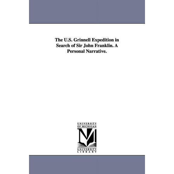 The U.S. Grinnell Expedition in Search of Sir John Franklin. A Personal Narrative., (Paperback)