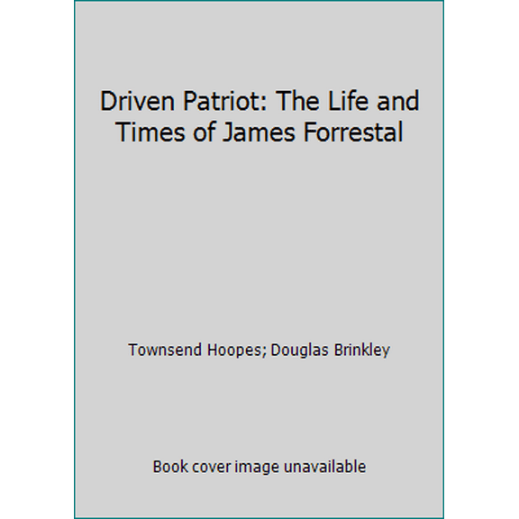 Pre-Owned Driven Patriot: The Life and Times of James Forrestal (Hardcover) 0394577612 9780394577616