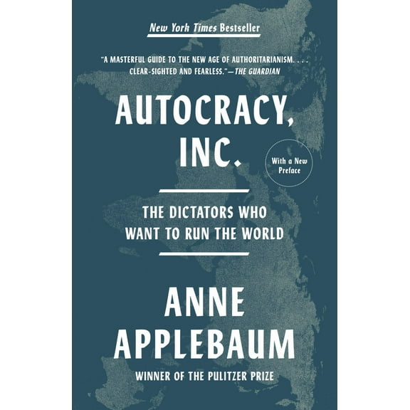 Autocracy, Inc: The Dictators Who Want to Run the World (Paperback)