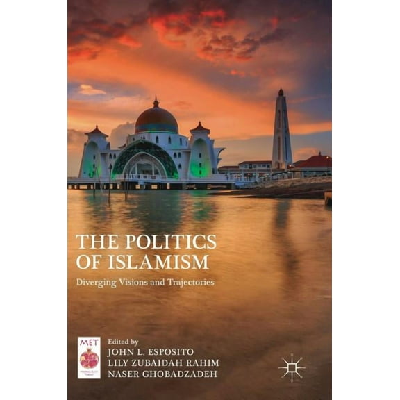 Middle East Today The Politics of Islamism: Diverging Visions and Trajectories, (Hardcover)