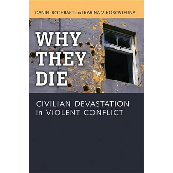 Why They Die: Civilian Devastation in Violent Conflict, (Hardcover)