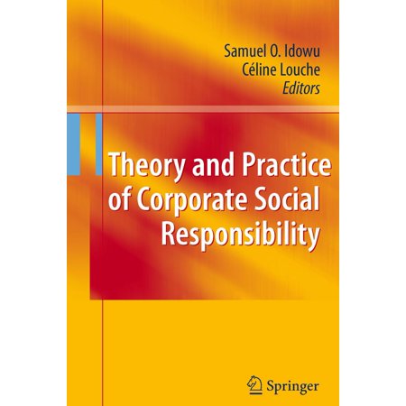 Theory and Practice of Corporate Social Responsibility - (Corporate Social Responsibility Best Practices)