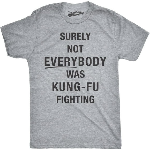 Crazy Dog T-Shirts Mens Surely Not Everybody was Kung Fu Fighting T Shirt Funny Sarcastic Saying