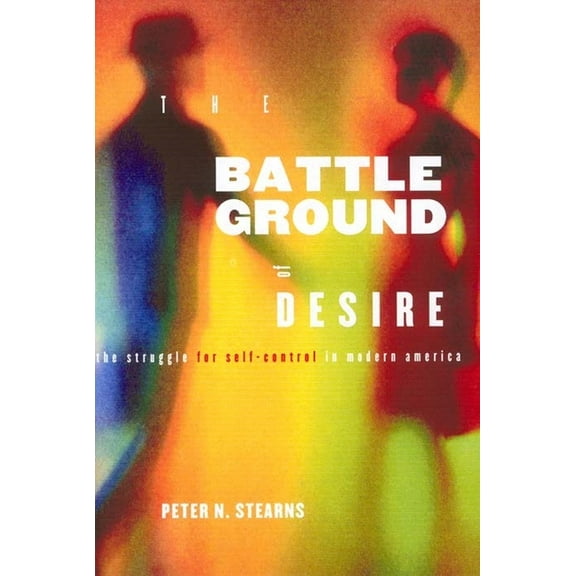 Battleground of Desire: The Struggle for Self -Control in Modern America, (Hardcover)