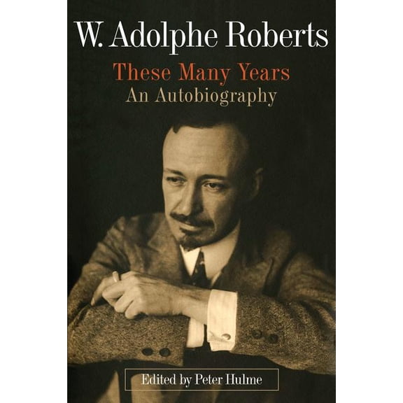 W. Adolphe Roberts: These Many Years: An Autobiography, (Paperback)