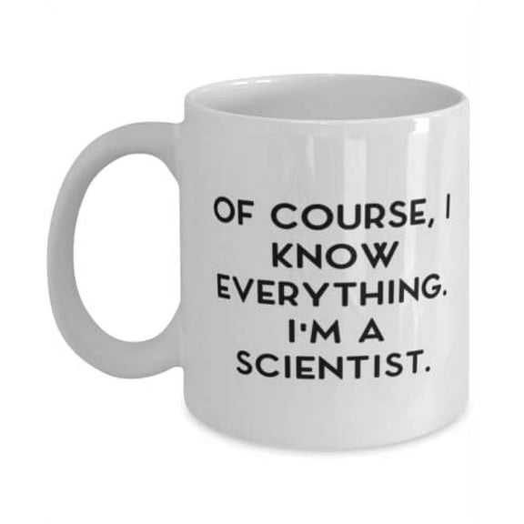 Funny Scientist, Of Course, I Know Everything. I'm a Scientist, Holiday 15oz Mug For Scientist
