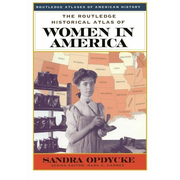 Routledge Atlases of American History The Routledge Historical Atlas of Women in America, (Paperback)