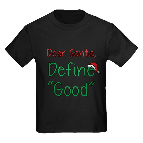 CafePress - Dear Santa, Define Good T Shirt - Dark T-Shirt Kids XS-XL