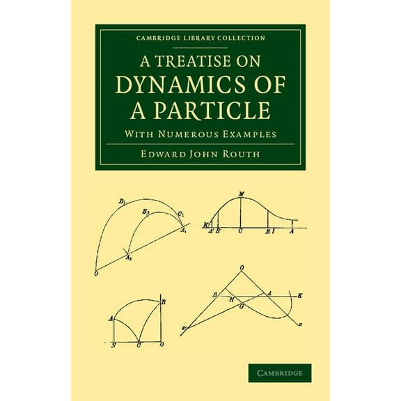 Cambridge Library Collection - Mathemati A Treatise on Dynamics of a Particle: With Numerous Examples, (Paperback)