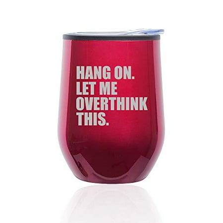 

Stemless Wine Tumbler Coffee Travel Mug Glass with Lid Hang On Let Me Overthink This Funny (Fuchsia)