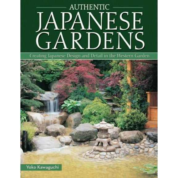 Authentic Japanese Gardens Yoko Kawaguchi (Paperback)