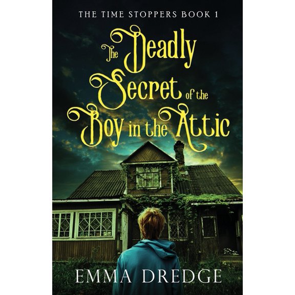 Time Stoppers The Deadly Secret of the Boy in the Attic, Book 1, (Paperback)