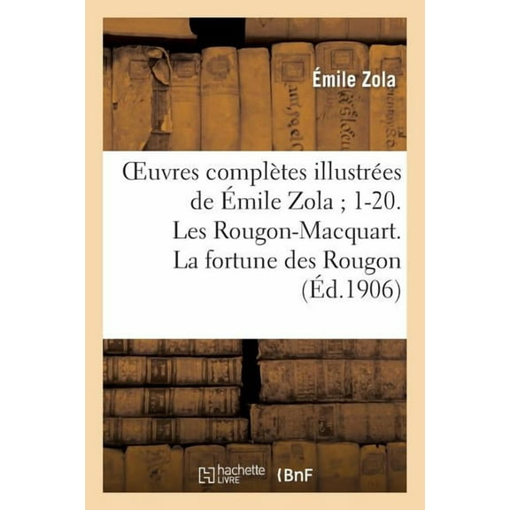 Litterature: Oeuvres Complètes Illustrées de Émile Zola 1-20. Les Rougon-Macquart. La Fortune Des Rougon (Paperback)
