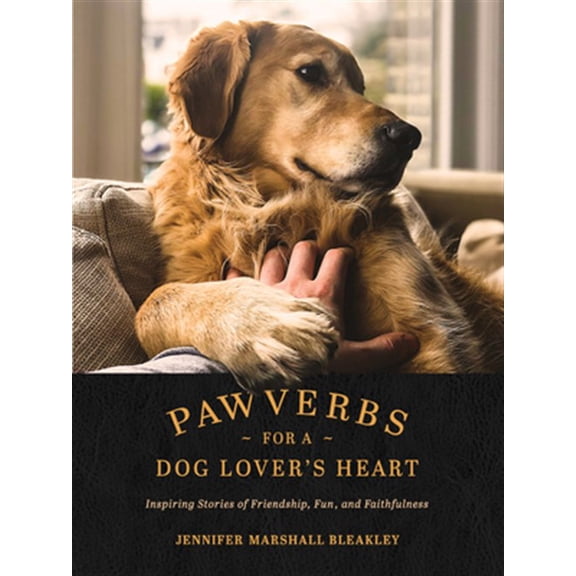 Pre-Owned Pawverbs for a Dog Lover's Heart: Inspiring Stories of Friendship, Fun, and Faithfulness (Hardcover) 1496447271 9781496447272
