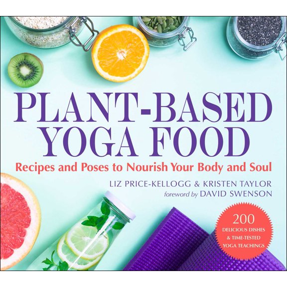 Plant-Based Yoga Food : Recipes and Poses to Nourish Your Body and Soul (Paperback)