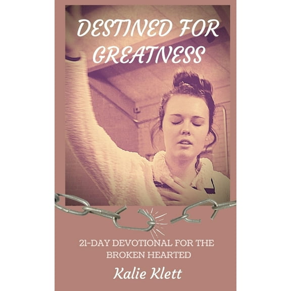 Destined for Greatness: 21-Day Devotional for the Broken Hearted (Paperback)