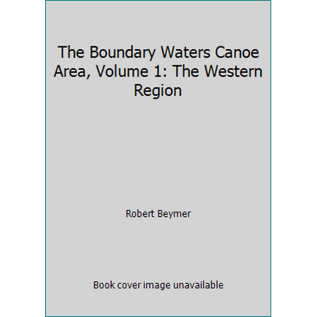 The Boundary Waters Canoe Area, Volume 1: The Western Region [Paperback - Used]