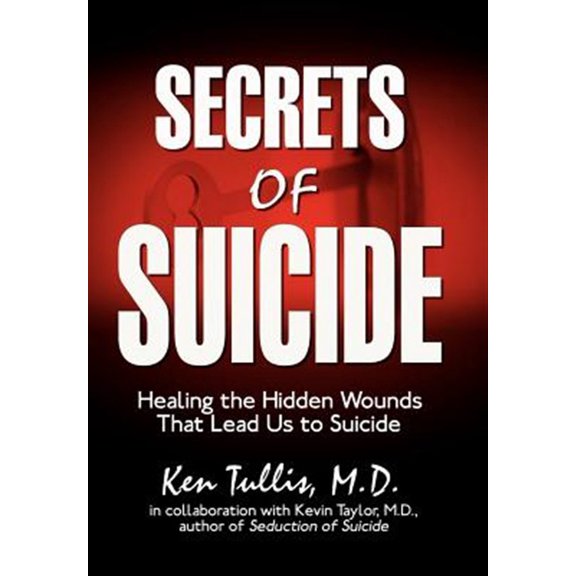 Secrets of Suicide: Healing the Hidden Wounds That Lead Us to Suicide (Hardcover)