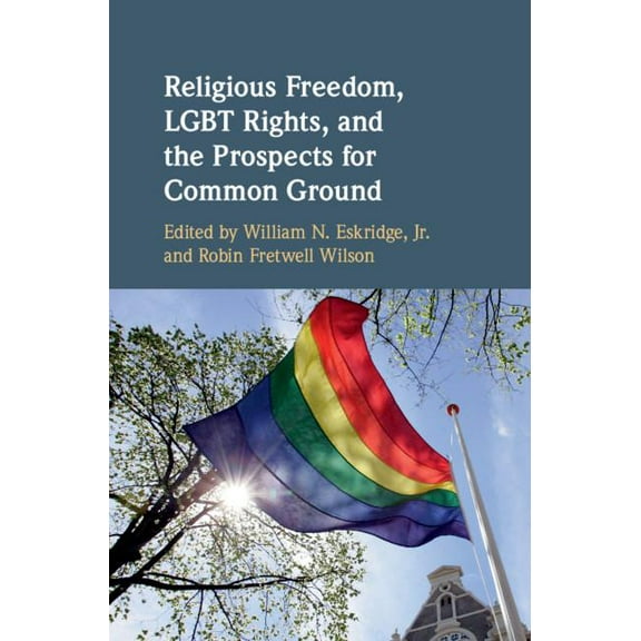 Religious Freedom, LGBT Rights, and the Prospects for Common Ground, (Hardcover)