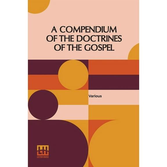 A Compendium Of The Doctrines Of The Gospel: Compiled By Franklin Dewey Richards, James Amasa Little, (Paperback)