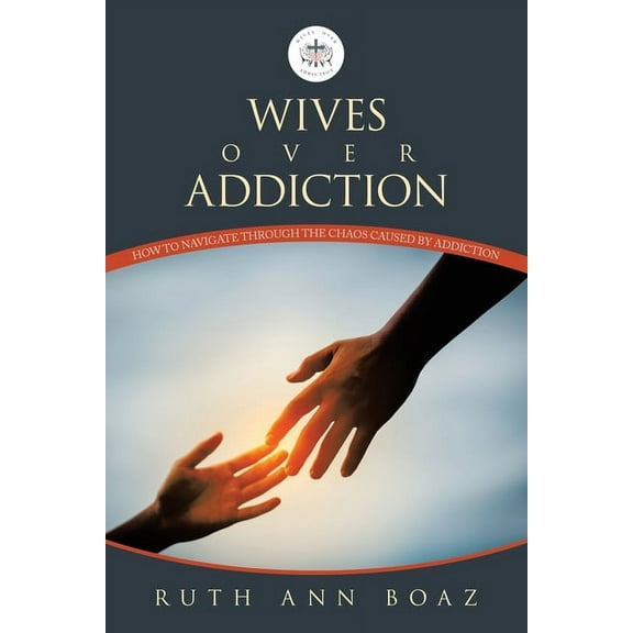 Wives Over Addiction: How to navigate through the Chaos caused by addiction, (Paperback)