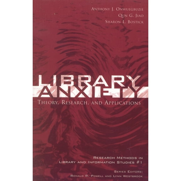 Research Methods in Library and Informat Library Anxiety: Theory, Research, and Applications, Book 1, (Paperback)