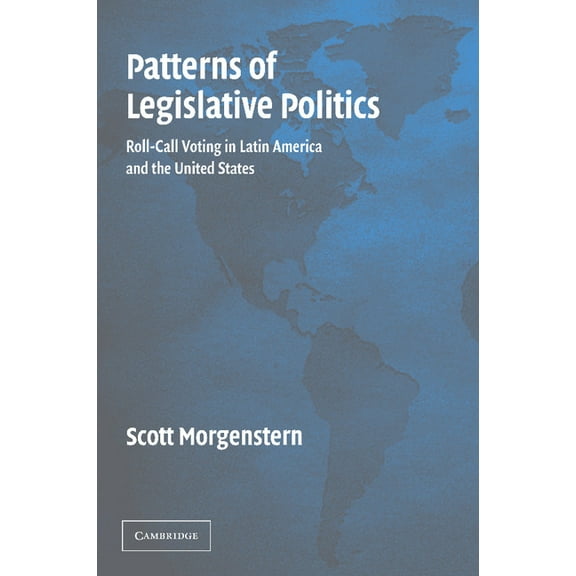 Patterns of Legislative Politics: Roll-Call Voting in Latin America and the United States, (Paperback)