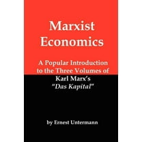 Marxist Economics: A Popular Introduction to the Three Volumes of Karl Marx's Das Kapital, (Paperback)