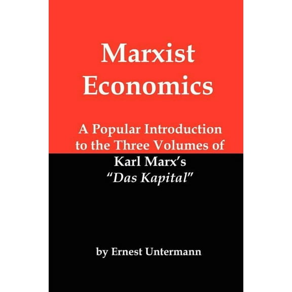 Marxist Economics: A Popular Introduction to the Three Volumes of Karl Marx's Das Kapital, (Paperback)