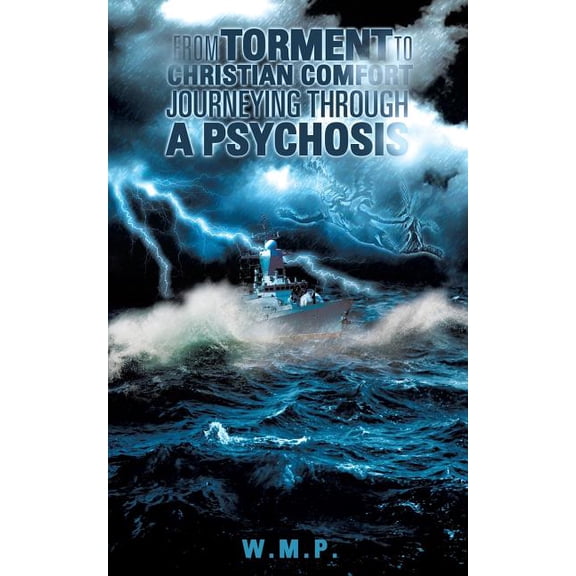 From Torment to Christian Comfort Journeying Through a Psychosis, (Paperback)