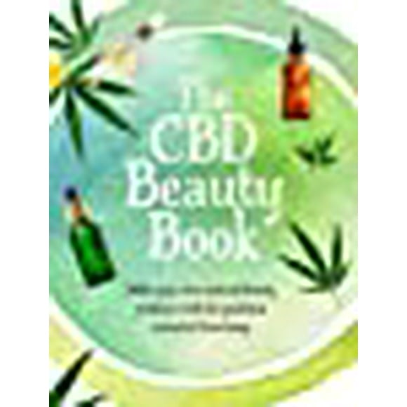 The CBD Beauty Book: Make your own natural beauty products with the goodness extracted from hemp