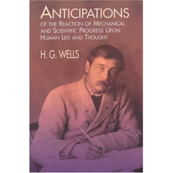 Pre-Owned Anticipations of the Reaction of Mechanical and Scientific Progress: Upon Human Life and Thought (Paperback) 0486406733 9780486406732
