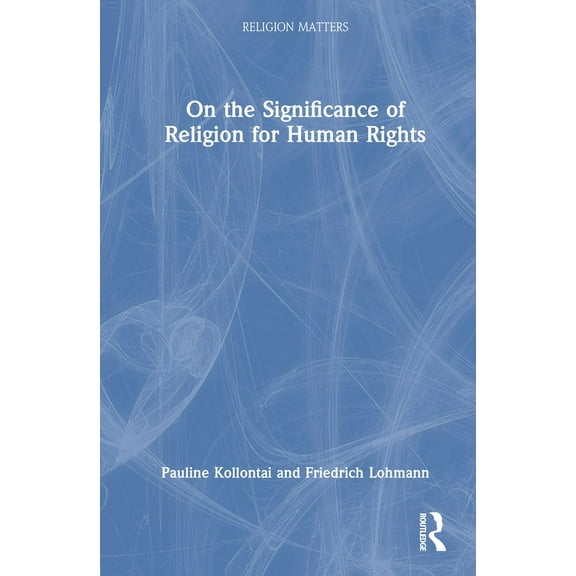 Religion Matters On the Significance of Religion for Human Rights, (Hardcover)
