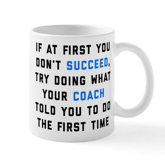 CafePress - Try Doing What Your Coach Told Y - 11 oz Ceramic Mug - Novelty Coffee Tea Cup