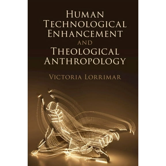 Human Technological Enhancement and Theological Anthropology, (Hardcover)