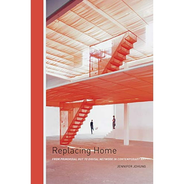Replacing Home: From Primordial Hut to Digital Network in Contemporary Art