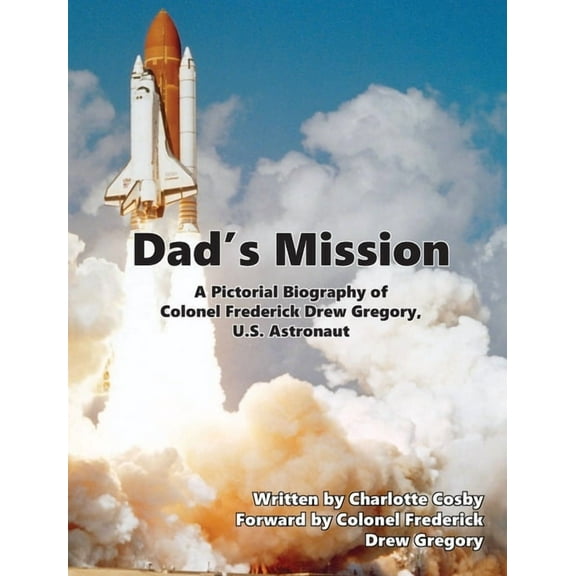 Dad's Mission: A Pictorial Biography of Colonel Frederick Drew Gregory, U.S. Astronaut, (Hardcover)